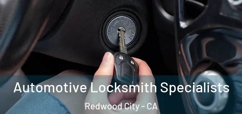  Automotive Locksmith Specialists Redwood City - CA