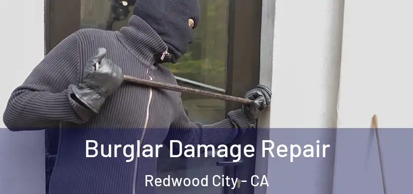  Burglar Damage Repair Redwood City - CA