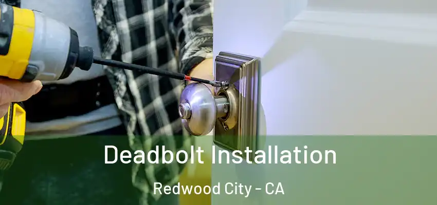  Deadbolt Installation Redwood City - CA