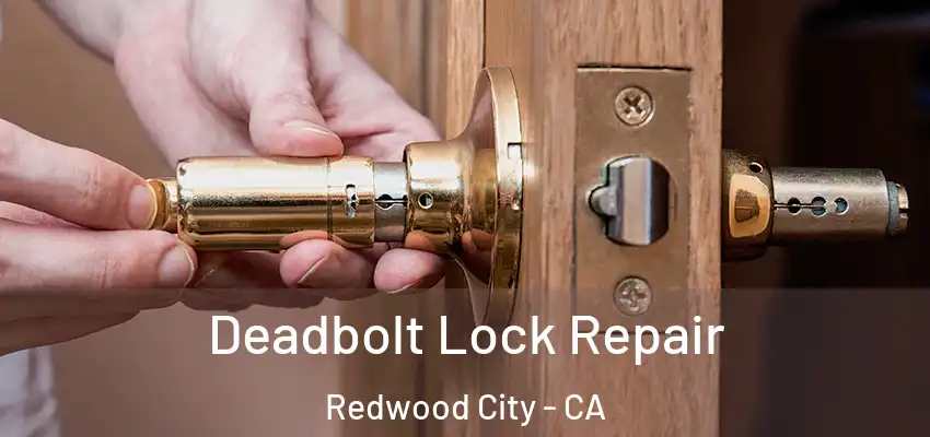  Deadbolt Lock Repair Redwood City - CA