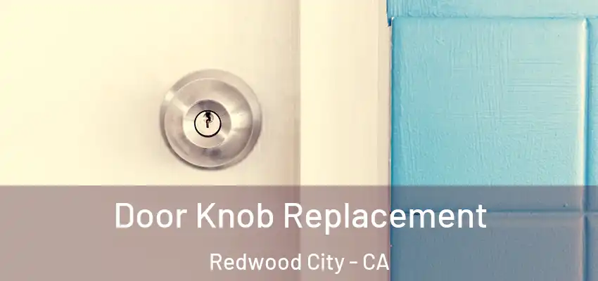  Door Knob Replacement Redwood City - CA