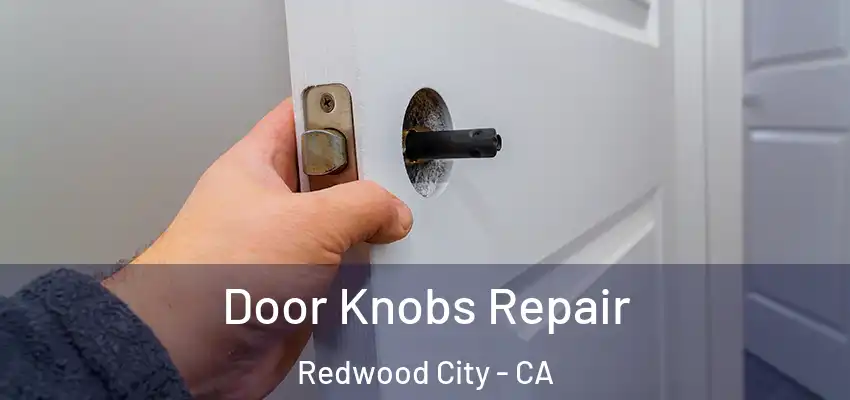  Door Knobs Repair Redwood City - CA