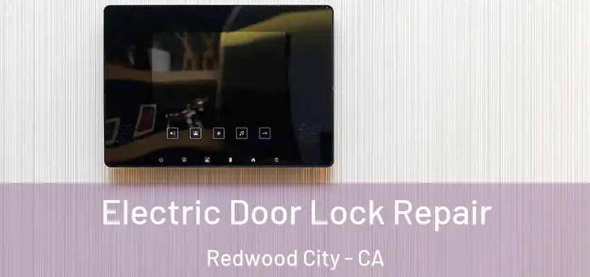  Electric Door Lock Repair Redwood City - CA