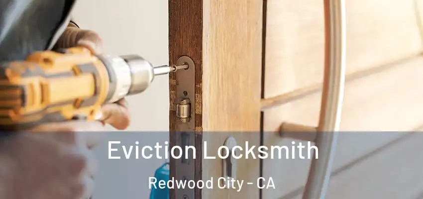  Eviction Locksmith Redwood City - CA
