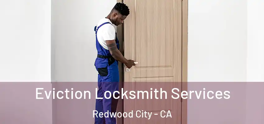  Eviction Locksmith Services Redwood City - CA