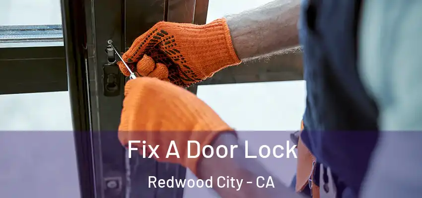  Fix A Door Lock Redwood City - CA