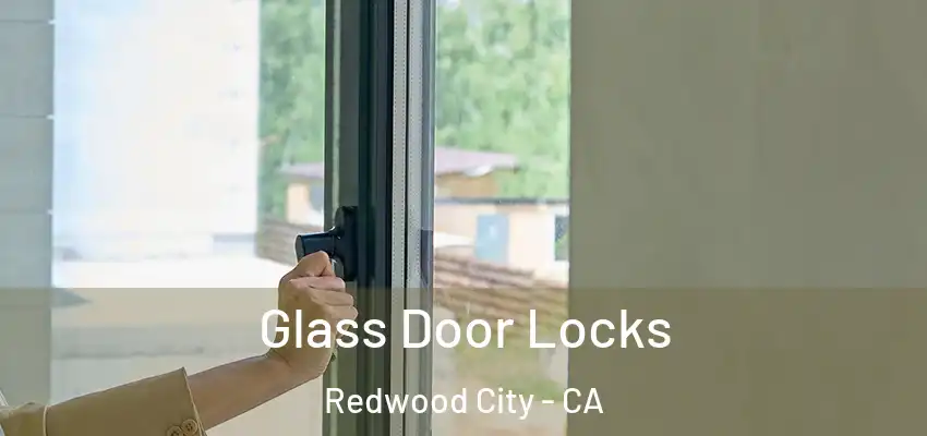  Glass Door Locks Redwood City - CA