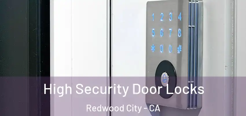  High Security Door Locks Redwood City - CA