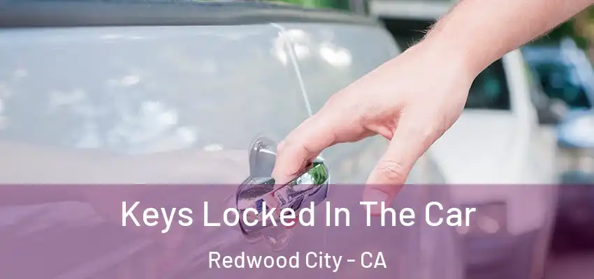  Keys Locked In The Car Redwood City - CA