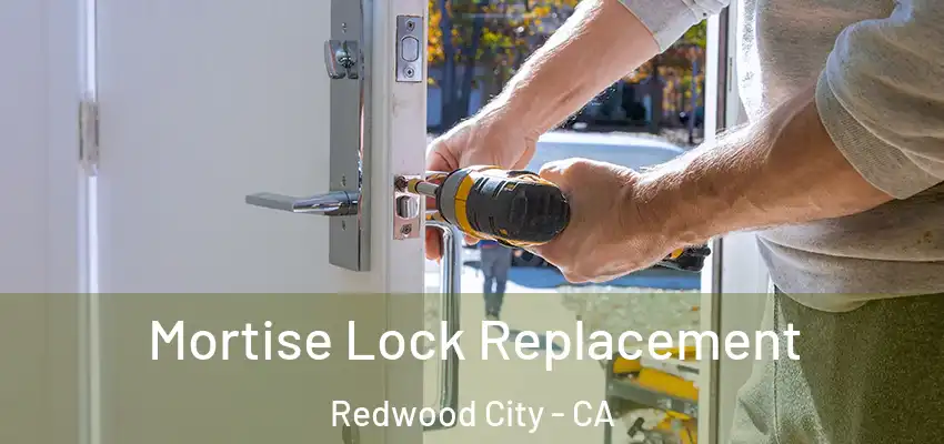  Mortise Lock Replacement Redwood City - CA