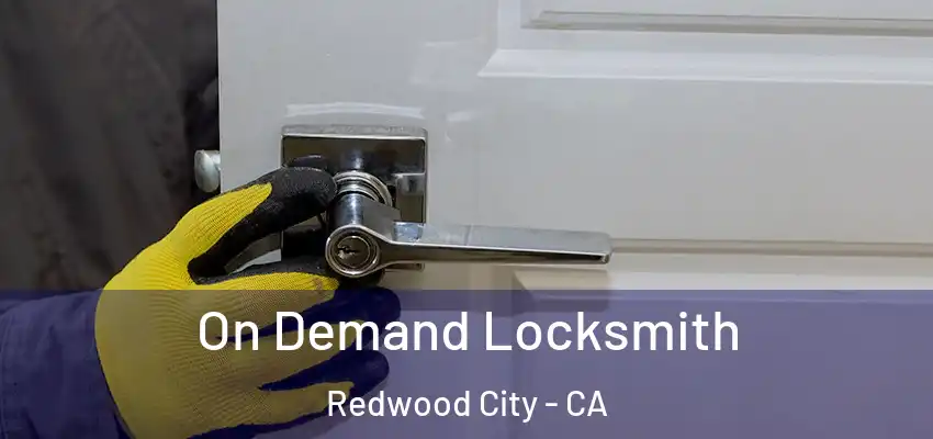 On Demand Locksmith Redwood City - CA