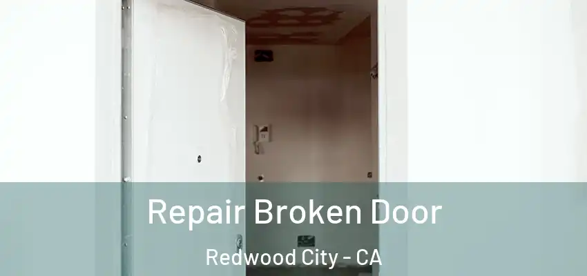  Repair Broken Door Redwood City - CA